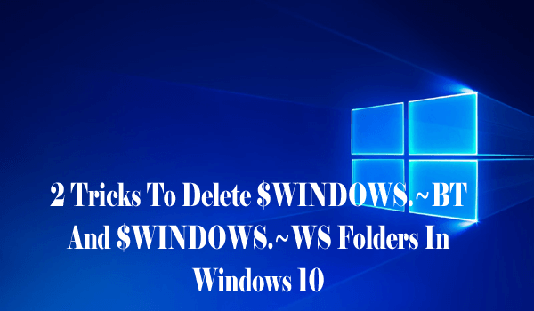 2 sztuczki, aby usunąć $ WINDOWS. ~ BT i $ WINDOWS. ~ WS Foldery w systemie Windows 10